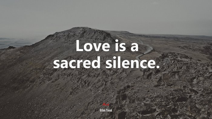 Love is a sacred silence. | Orhan Pamuk quote