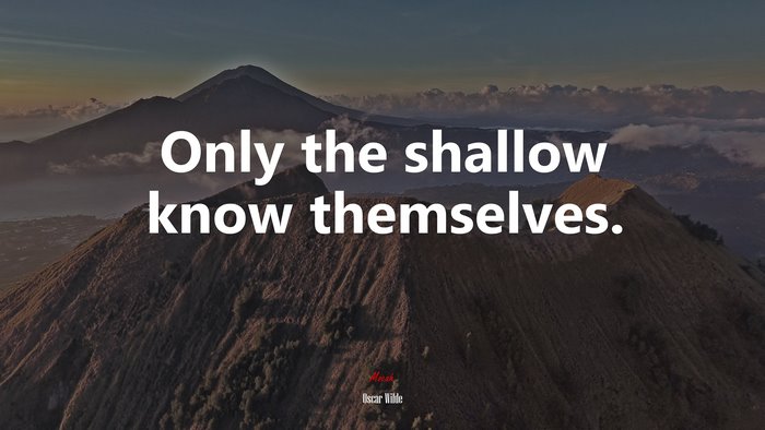 Only the shallow know themselves. | Oscar Wilde quote