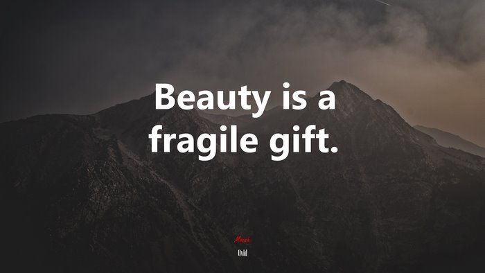 Beauty is a fragile gift. | Ovid quote
