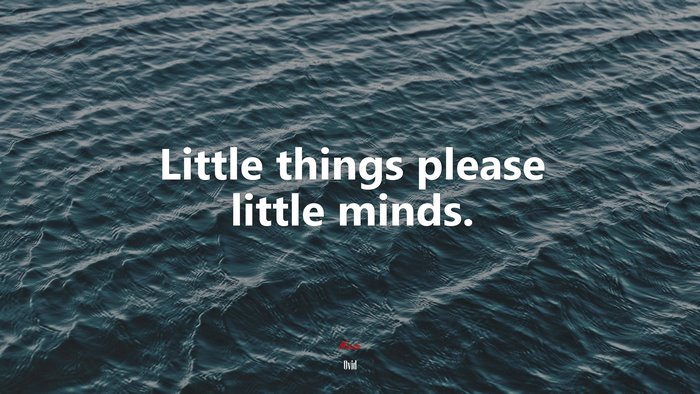 Little things please little minds. | Ovid quote