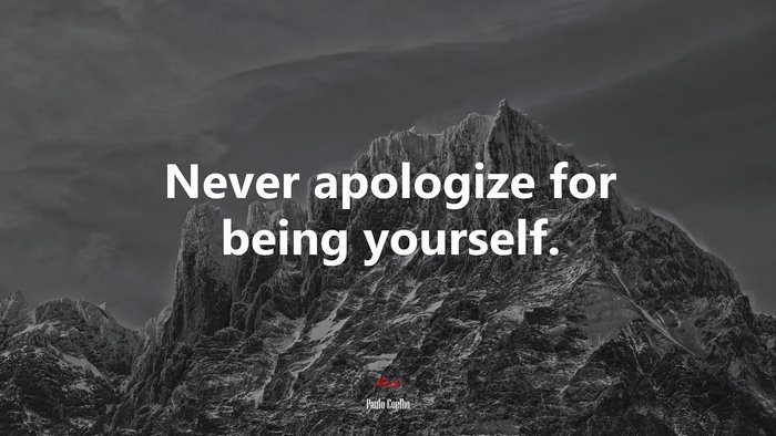 Never apologize for being yourself. | Paulo Coelho quote