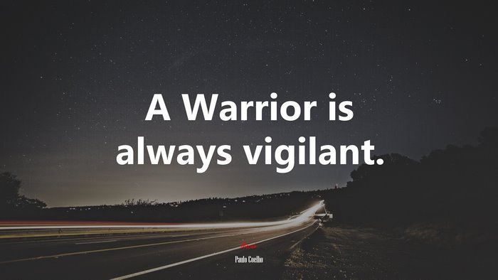 A Warrior is always vigilant. | Paulo Coelho quote