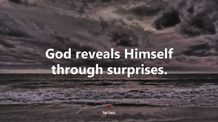 God reveals Himself through surprises. | Pope Francis quote