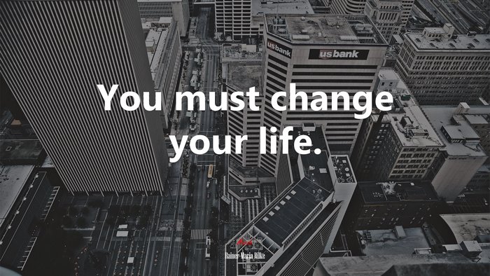 You must change your life. | Rainer Maria Rilke quote