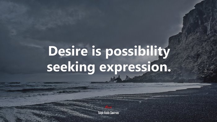 Desire is possibility seeking expression. | Ralph Waldo Emerson quote