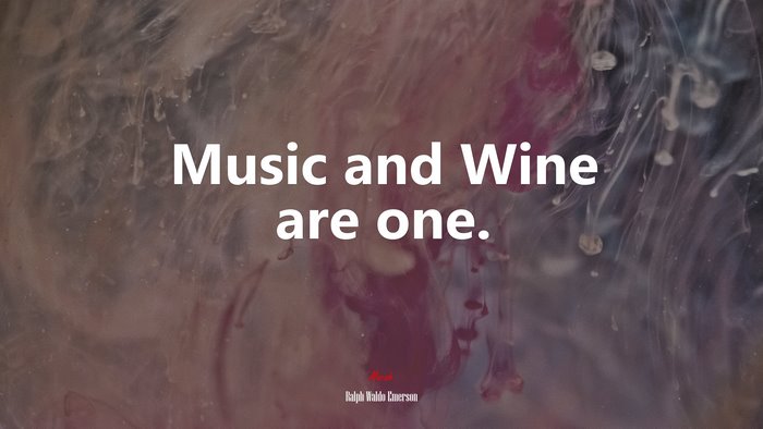 Music and Wine are one. | Ralph Waldo Emerson quote