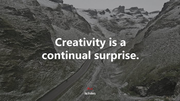 Creativity is a continual surprise. | Ray Bradbury quote