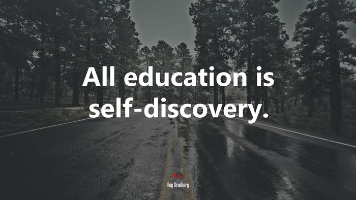 All education is self-discovery. | Ray Bradbury quote