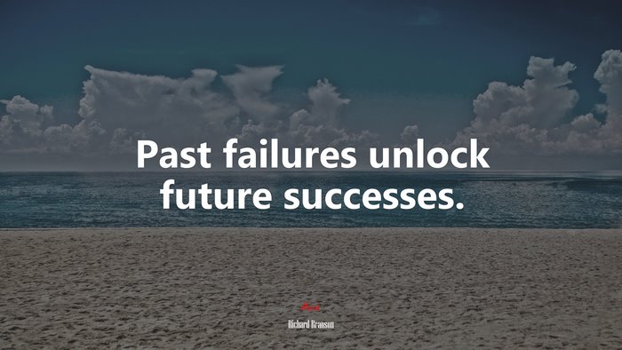 Past failures unlock future successes. | Richard Branson quote