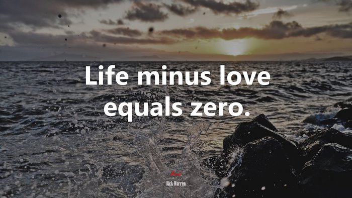 Life minus love equals zero. | Rick Warren quote