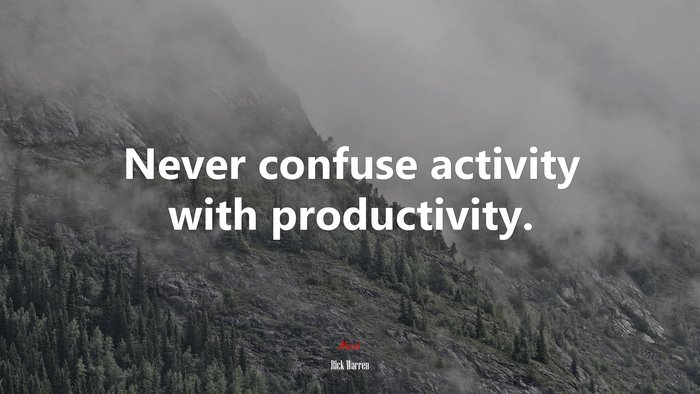 Never confuse activity with productivity. | Rick Warren quote