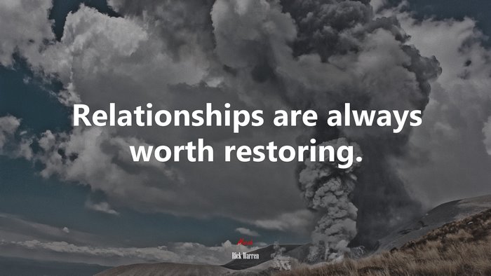 Relationships are always worth restoring. | Rick Warren quote