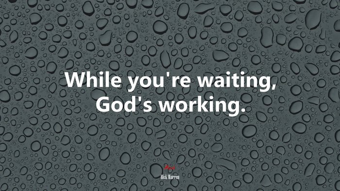 While you’re waiting, God’s working. | Rick Warren quote