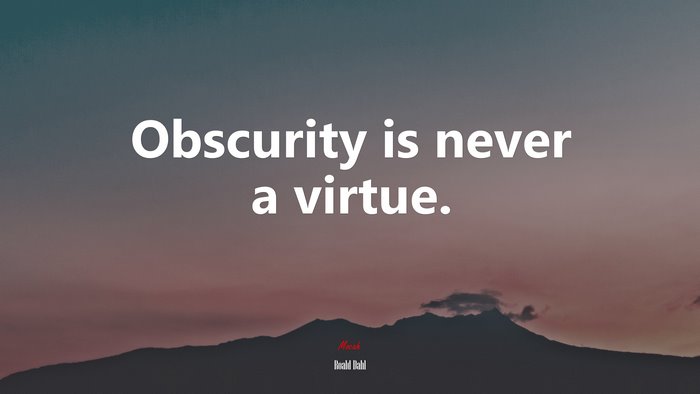 Obscurity is never a virtue. | Roald Dahl quote