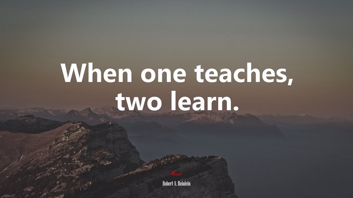 When one teaches, two learn. | Robert A. Heinlein quote