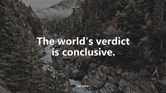 The world’s verdict is conclusive. | Saint Augustine quote