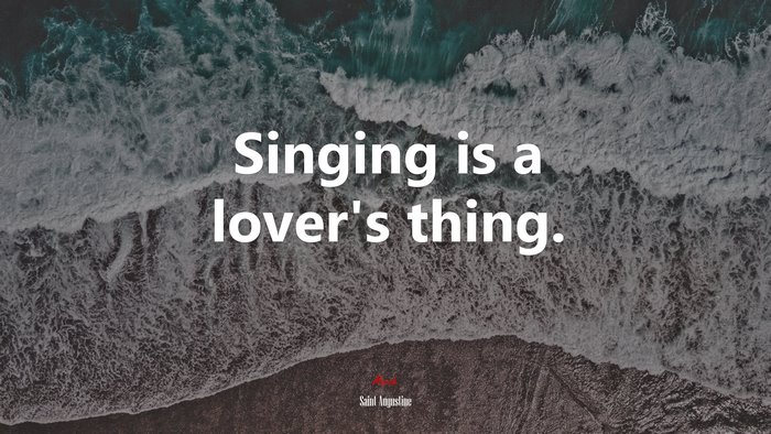 Singing is a lover’s thing. | Saint Augustine quote