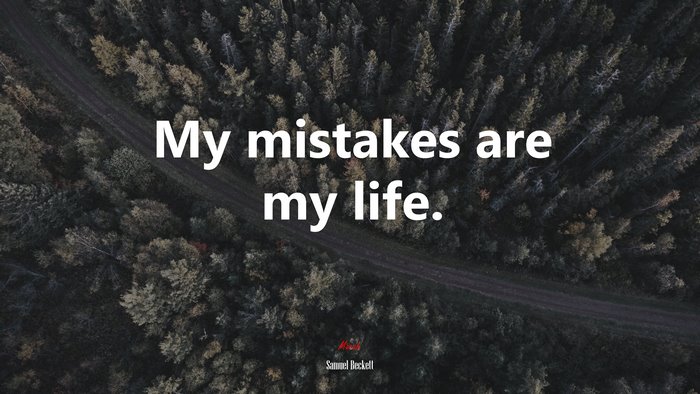 My mistakes are my life. | Samuel Beckett quote