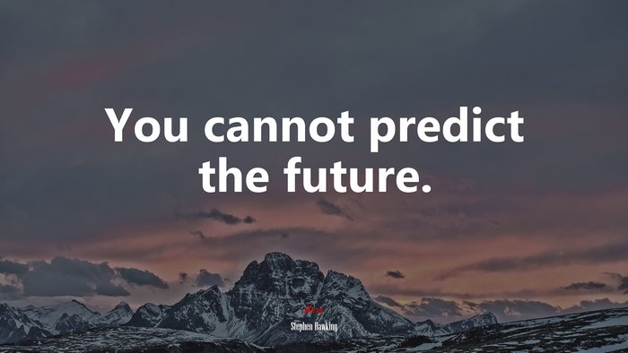 You cannot predict the future. | Stephen Hawking quote