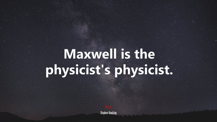 Maxwell is the physicist’s physicist. | Stephen Hawking quote