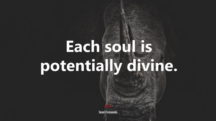 Each soul is potentially divine. | Swami Vivekananda quote