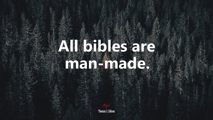 All bibles are man-made. | Thomas A. Edison quote