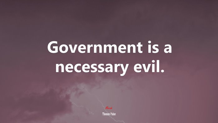 Government is a necessary evil. | Thomas Paine quote