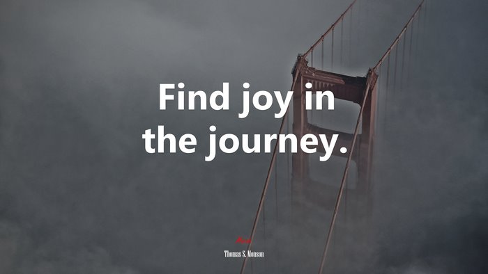 Find joy in the journey. | Thomas S. Monson quote