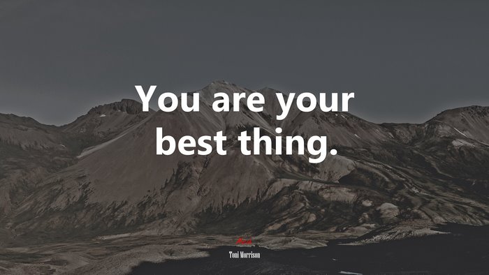 You are your best thing. | Toni Morrison quote