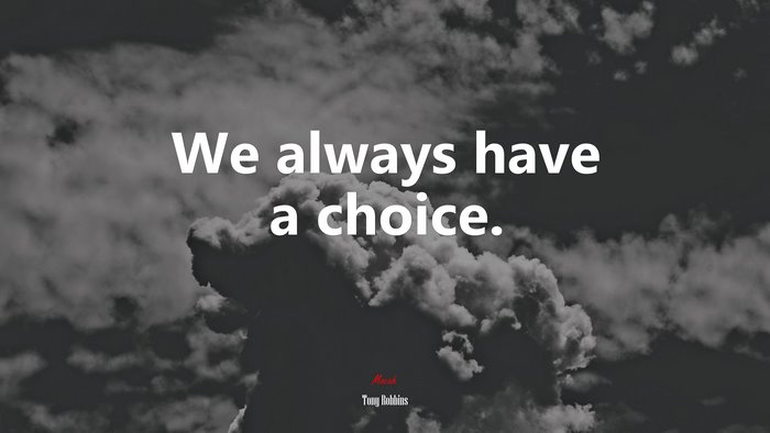 We always have a choice. | Tony Robbins quote