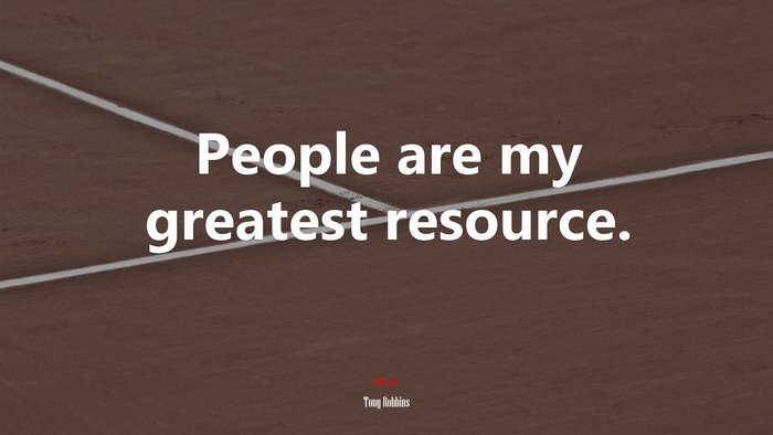 People are my greatest resource. | Tony Robbins quote