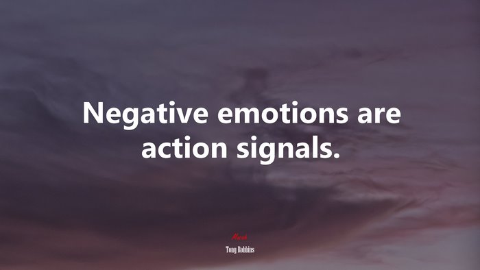 Negative emotions are action signals. | Tony Robbins quote