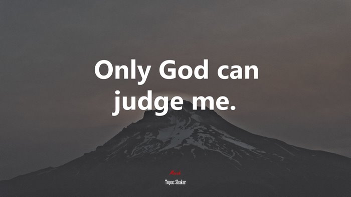 Only God can judge me. | Tupac Shakur quote