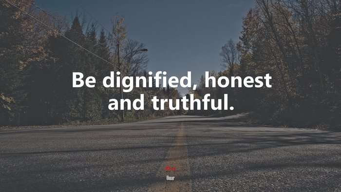 Be dignified, honest and truthful. | Umar quote