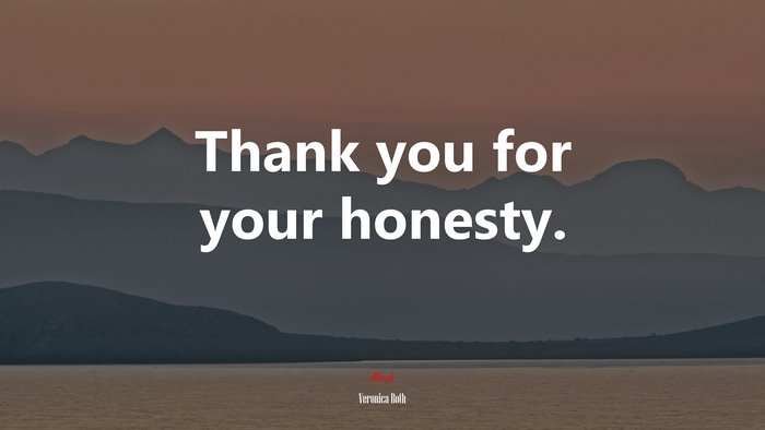 Thank you for your honesty. | Veronica Roth quote