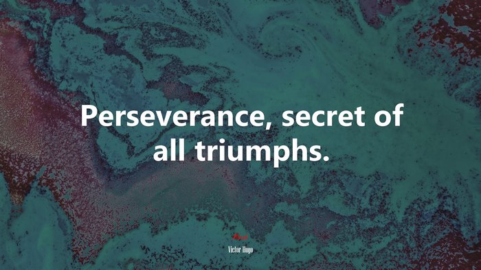 Perseverance, secret of all triumphs. | Victor Hugo quote