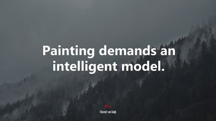 Painting demands an intelligent model. | Vincent van Gogh quote