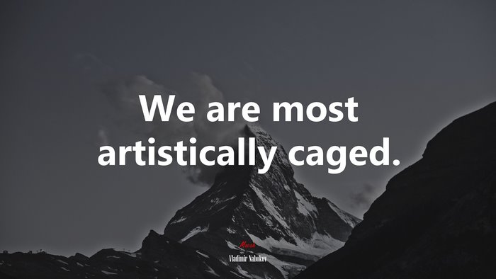 We are most artistically caged. | Vladimir Nabokov quote