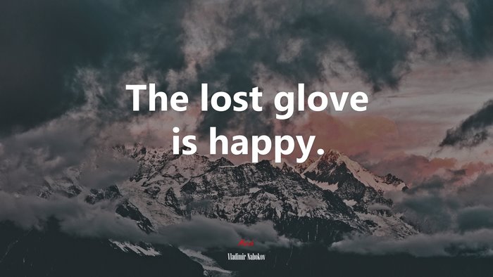 The lost glove is happy. | Vladimir Nabokov quote