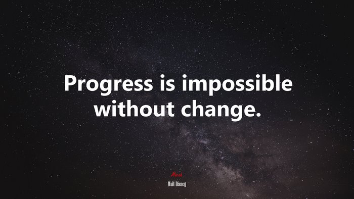 Progress is impossible without change. | Walt Disney quote