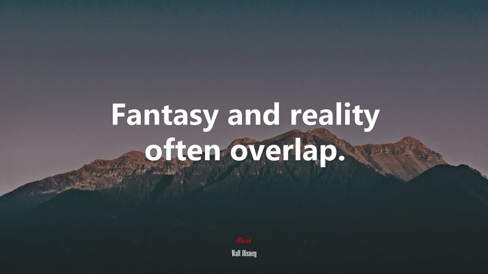 Fantasy and reality often overlap. | Walt Disney quote