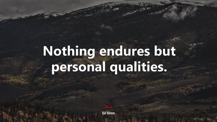 Nothing endures but personal qualities. | Walt Whitman quote