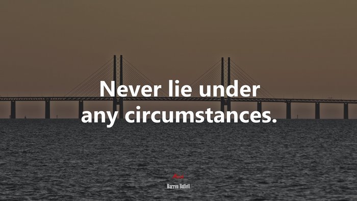 Never lie under any circumstances. | Warren Buffett quote