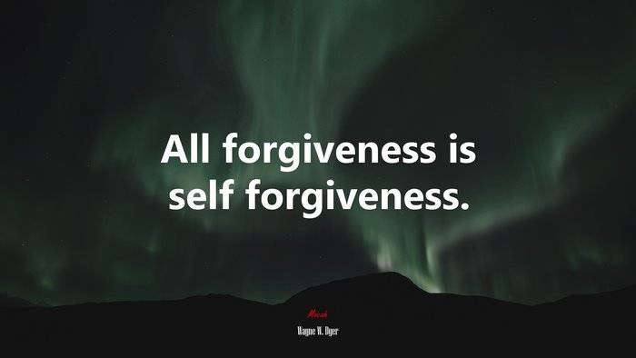 All forgiveness is self forgiveness. | Wayne W. Dyer quote