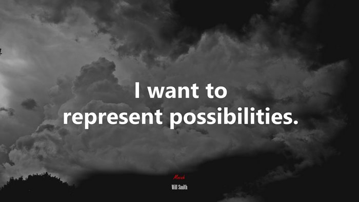 I want to represent possibilities. | Will Smith quote