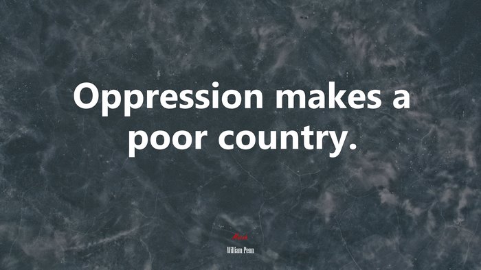 Oppression makes a poor country. | William Penn quote