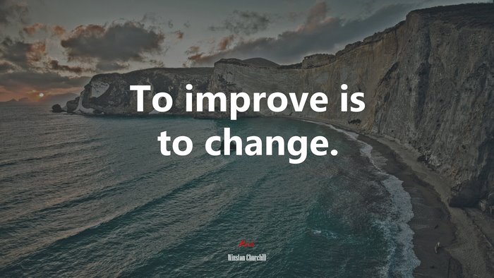 To improve is to change. | Winston Churchill quote