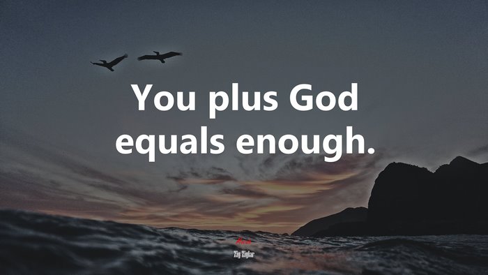 You plus God equals enough. | Zig Ziglar quote