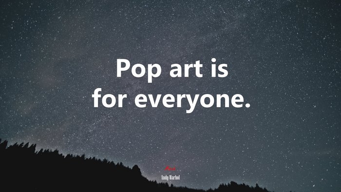 Pop art is for everyone. | Andy Warhol quote
