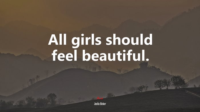 All girls should feel beautiful. | Justin Bieber quote